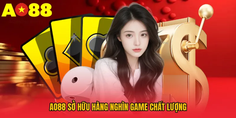AO88 sở hữu hàng nghìn game chất lượng