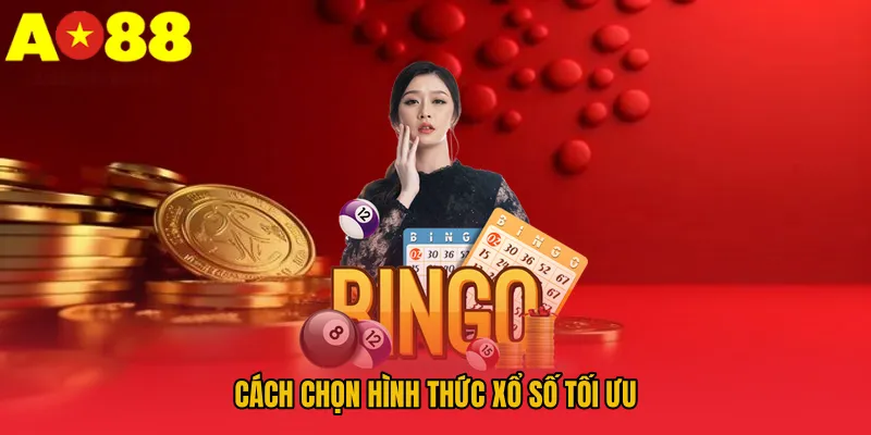 Cách chọn hình thức xổ số tối ưu