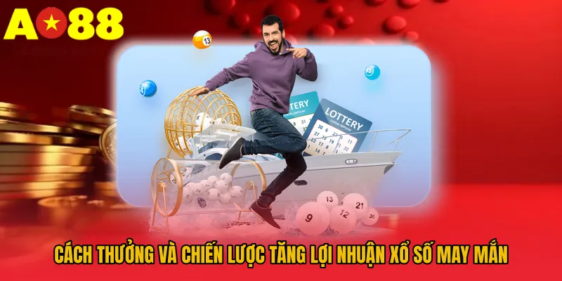 Cách thưởng và chiến lược tăng lợi nhuận xổ số may mắn