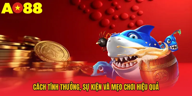 Cách tính thưởng, sự kiện và mẹo chơi hiệu quả