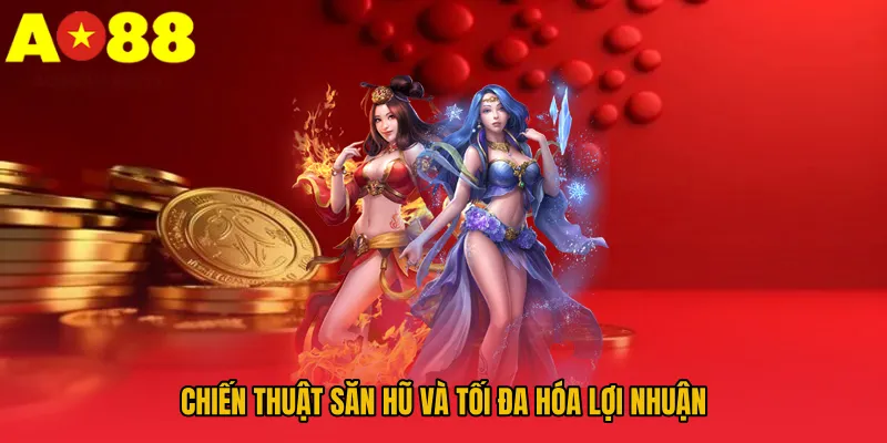 Chiến thuật săn hũ và tối đa hóa lợi nhuận