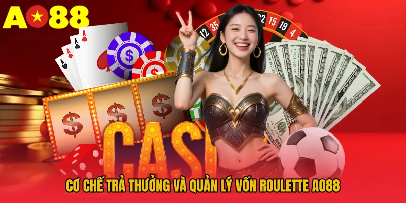 Cơ chế trả thưởng và quản lý vốn Roulette AO88