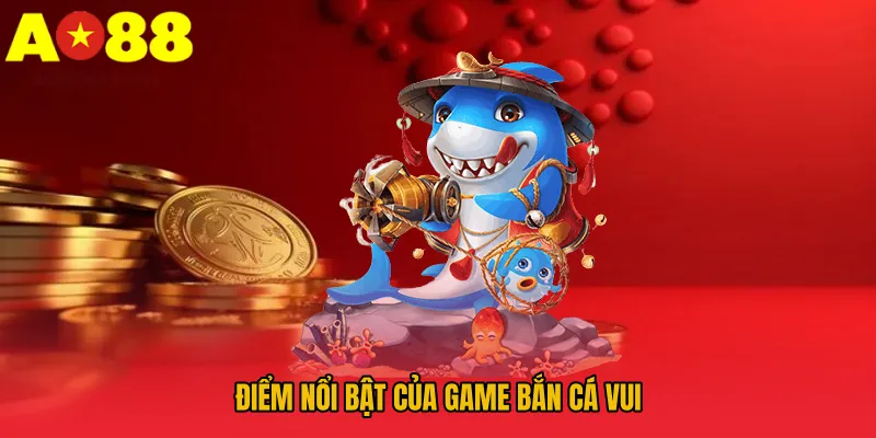 Điểm nổi bật của game bắn cá vui