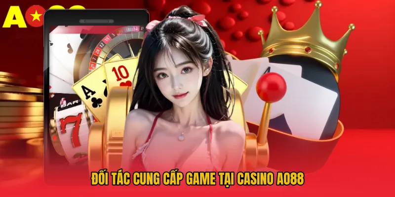 Đối tác cung cấp game tại Casino AO88