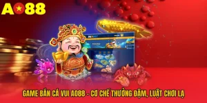 Game Bắn Cá Vui AO88 - Cơ Chế Thưởng Đậm, Luật Chơi Lạ