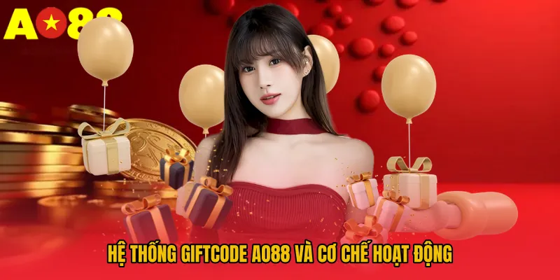 Hệ thống giftcode AO88 và cơ chế hoạt động