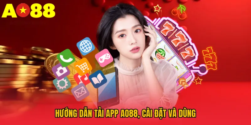 Hướng dẫn tải app AO88, cài đặt và dùng 