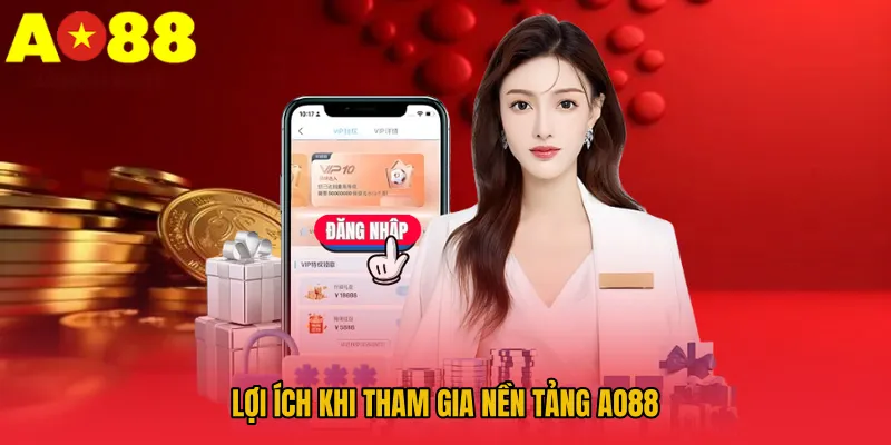 Lợi ích khi tham gia nền tảng AO88