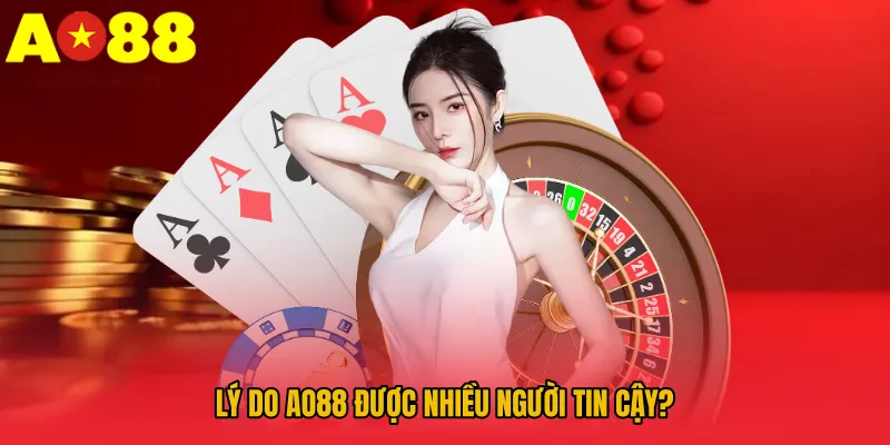 Lý do AO88 được nhiều người tin cậy?
