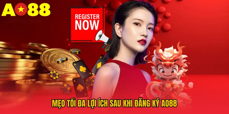 Mẹo tối đa lợi ích sau khi đăng ký AO88