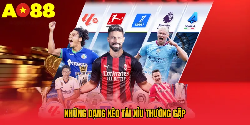 Những dạng kèo tài xỉu thường gặp