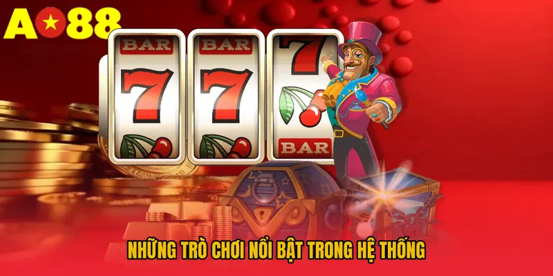 Những trò chơi nổi bật trong hệ thống