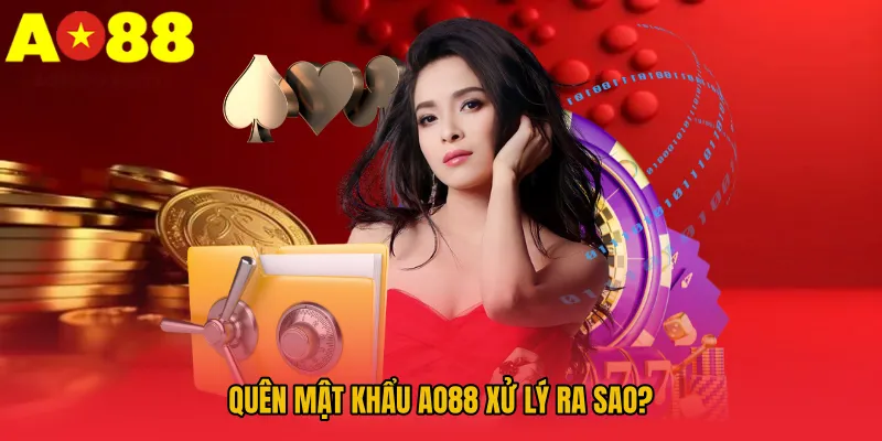 Quên mật khẩu AO88 xử lý ra sao?