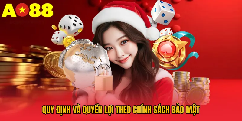 Quy định và quyền lợi theo chính sách bảo mật