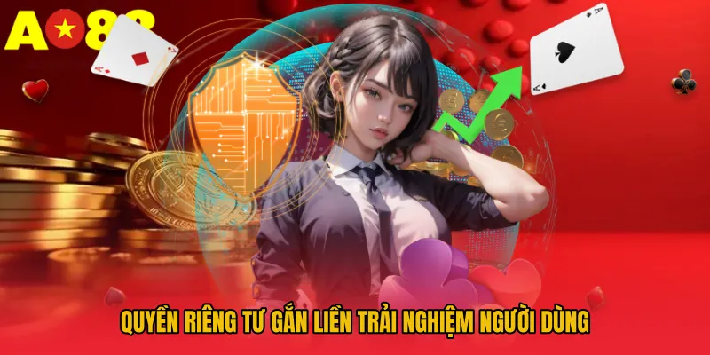 Quyền riêng tư gắn liền trải nghiệm người dùng