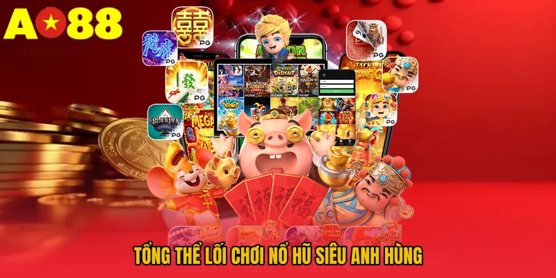 Tổng thể lối chơi nổ hũ siêu anh hùng