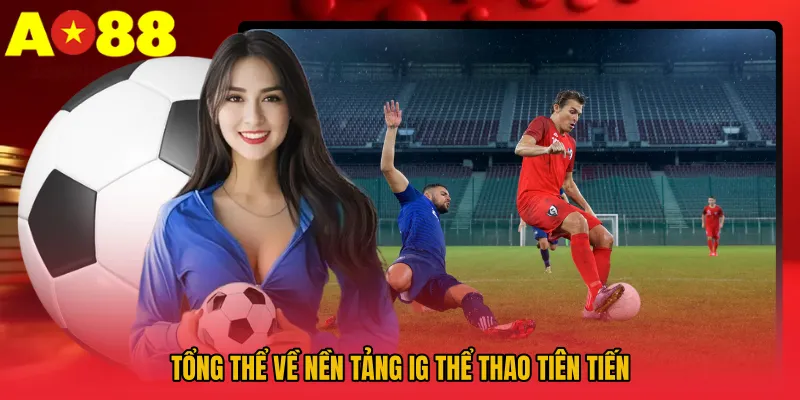 Tổng thể về nền tảng IG thể thao tiên tiến